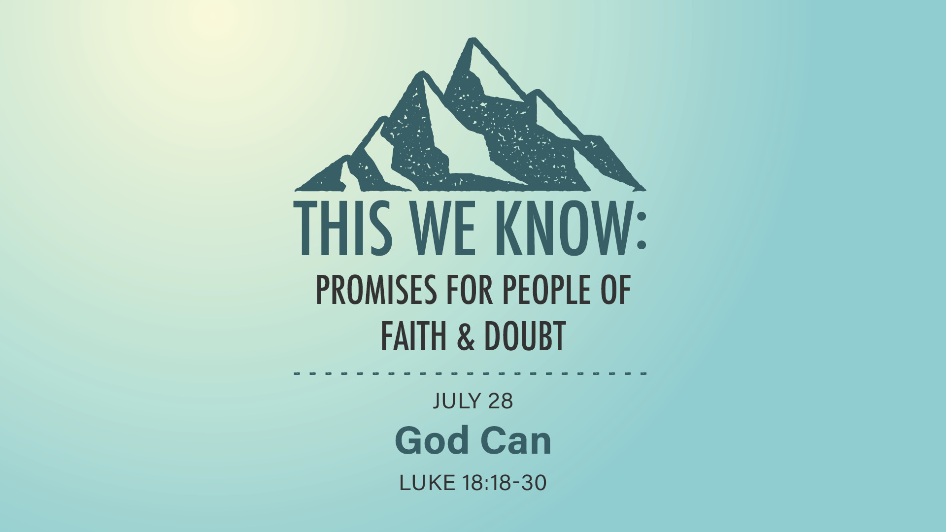 July 28 - This We Know: Promises for People of Faith & Doubt: God Can